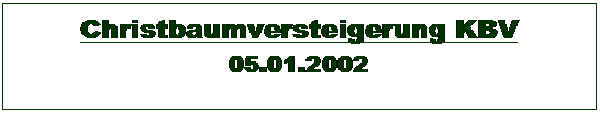 Textfeld: Christbaumversteigerung KBV
05.01.2002
