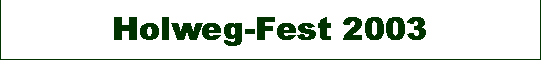 Textfeld: Hohlweg-Fest 2003 